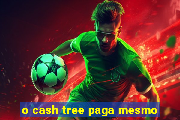 o cash tree paga mesmo